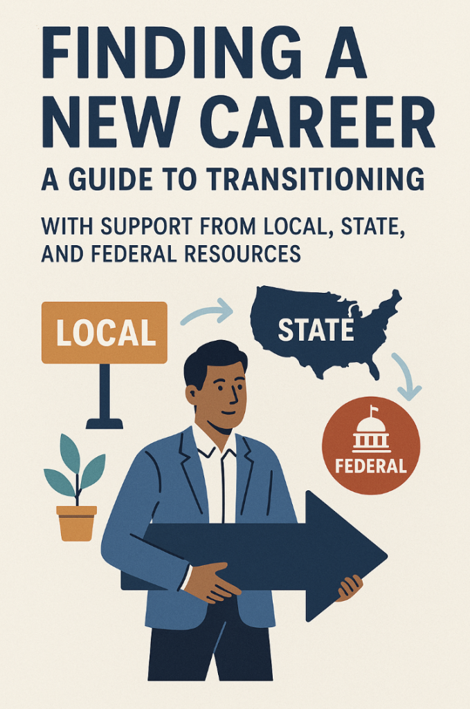 Finding a New Career: A Guide to Transitioning with Support from Local, State, and Federal Resources