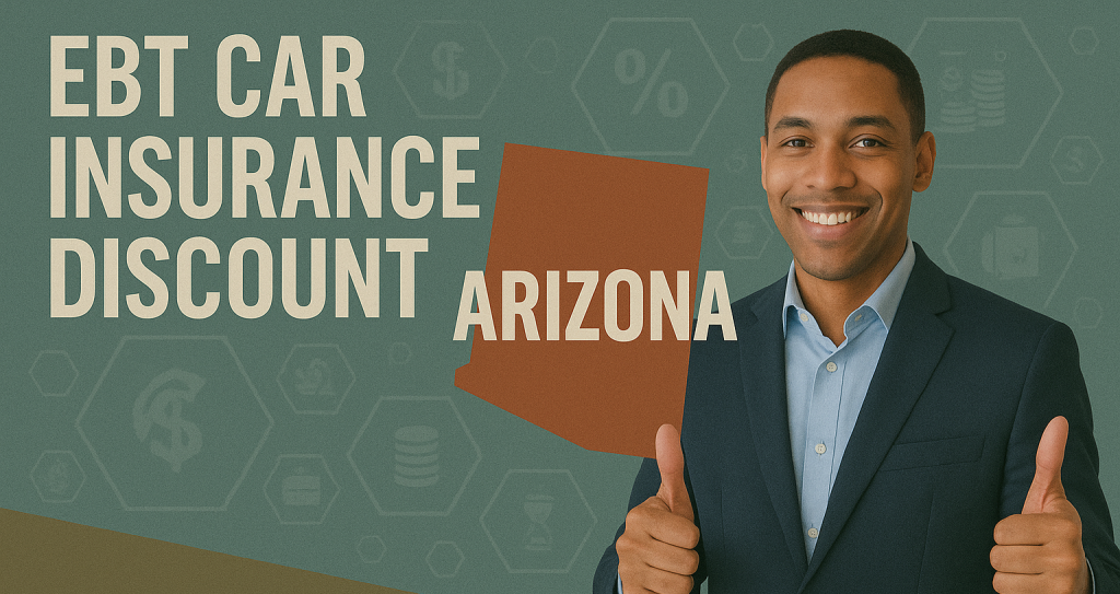EBT Car Insurance Discount Arizona ($25/Month) + Low Income SNAP Recipient Card Holder Benefits