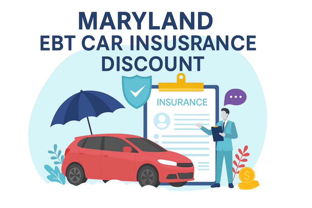 EBT Car Insurance Discount Maryland ($25/Month) + Low Income SNAP Recipient Card Holder Benefits